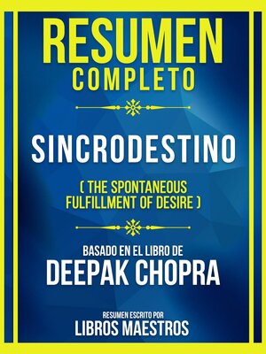 cover image of Resumen Completo--Sincrodestino (The Spontaneous Fulfillment of Desire)--Basado En El Libro De Deepak Chopra